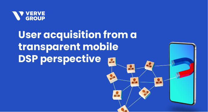 User acquisition from a transparent mobile DSP perspective: Preparing for 2024